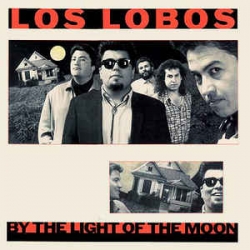 Los Lobos - By The Light Of The Moon / Jugoton